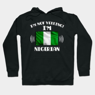 I'm Not Yelling I'm Nigerian - Gift for Nigerian With Roots From Nigeria Hoodie